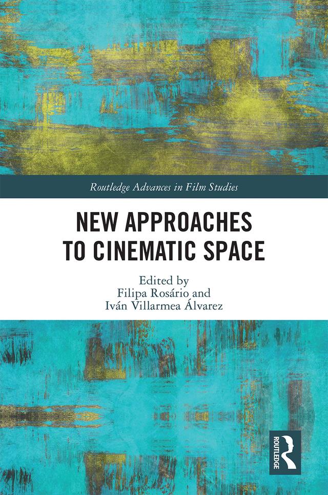 New Approaches to Cinematic Space by Filipa Rosário, Iván Villarmea Álvarez