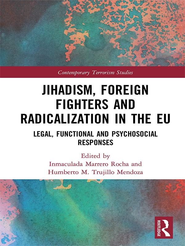 Jihadism, Foreign Fighters and Radicalization in the EU by Humberto Trujillo Mendoza, Inmaculada Marrero Rocha