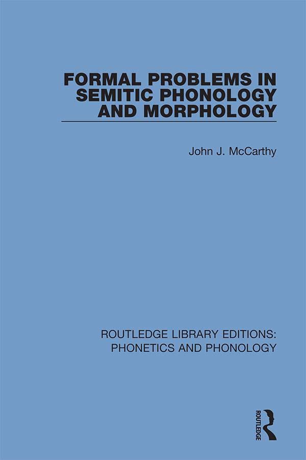 Formal Problems in Semitic Phonology and Morphology by John J. McCarthy