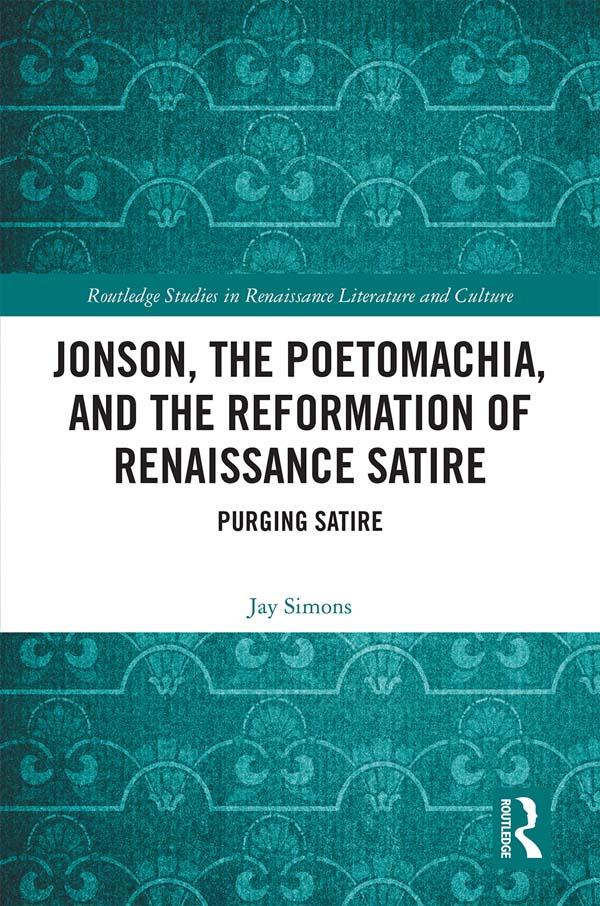 Jonson, the Poetomachia, and the Reformation of Renaissance Satire by Jay Simons