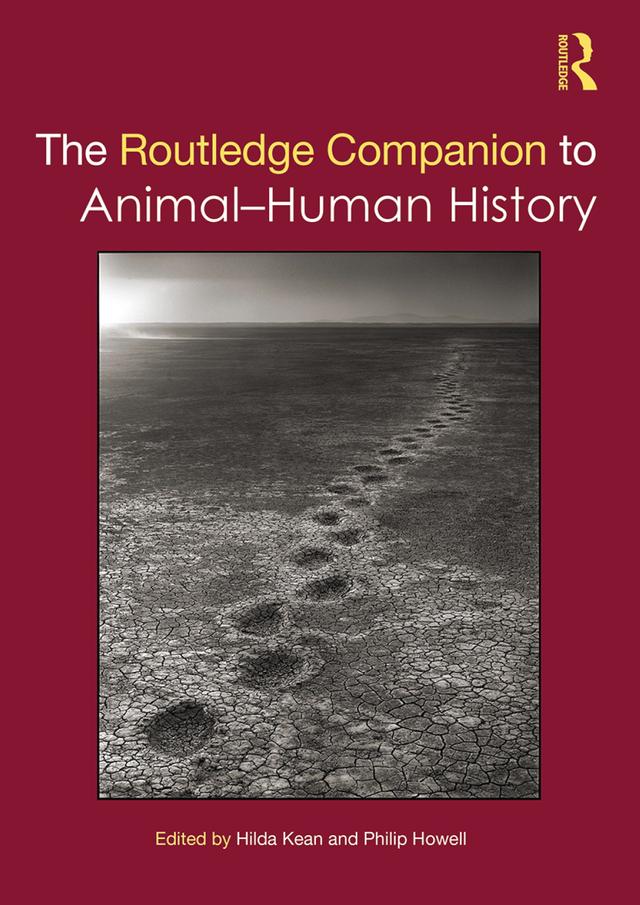 The Routledge Companion to Animal-Human History by Hilda Kean, Philip Howell