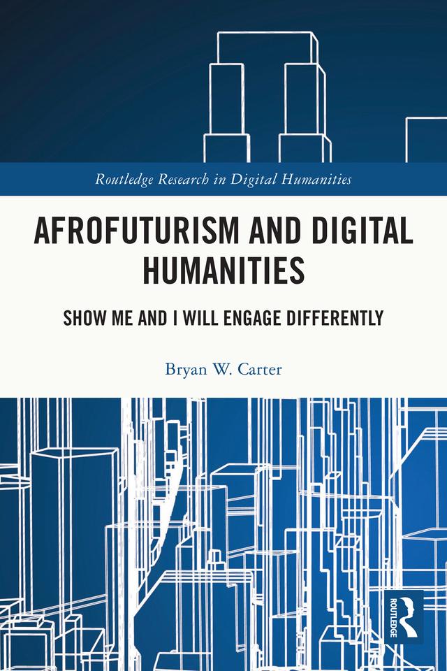 Afrofuturism and Digital Humanities by Bryan W. Carter