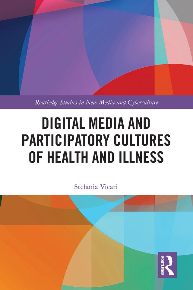 Digital Media and Participatory Cultures of Health and Illness by Stefania Vicari
