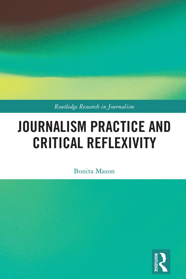 Journalism Practice and Critical Reflexivity by Bonita Mason