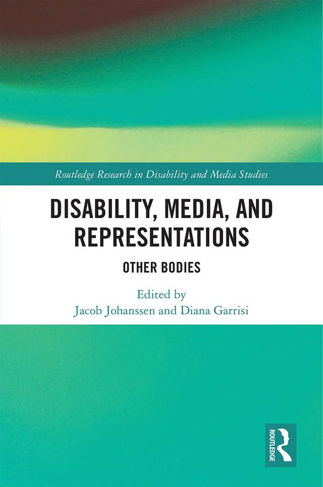 Disability, Media, and Representations by Diana Garrisi, Jacob Johanssen