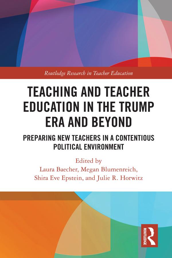 Teacher Education in the Trump Era and Beyond by Julie Horwitz, Laura Baecher, Megan Blumenreich, Shira Eve Epstein