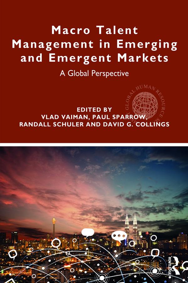 Macro Talent Management in Emerging and Emergent Markets by David Collings, Paul Sparrow, Randall Schuler, Vlad Vaiman