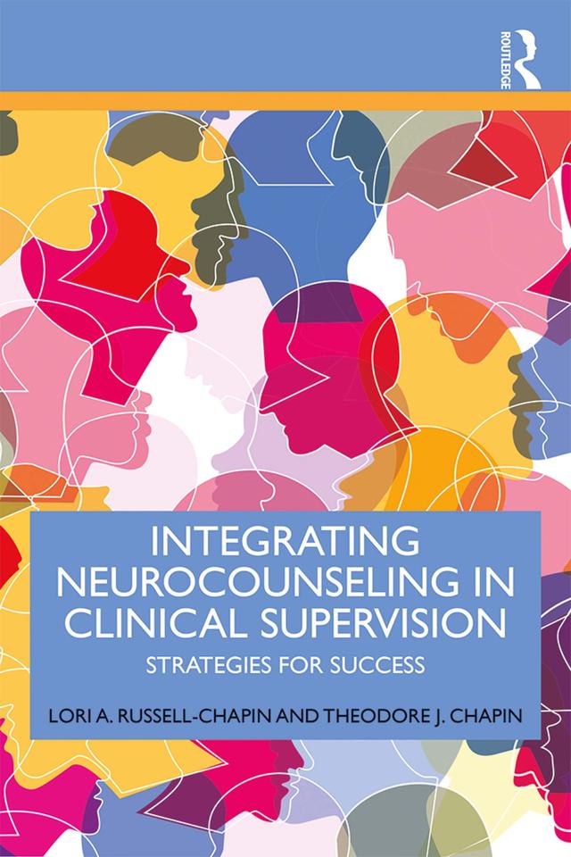 Integrating Neurocounseling in Clinical Supervision by Lori A. Russell-Chapin, Theodore J. Chapin