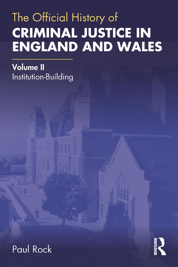 The Official History of Criminal Justice in England and Wales by Paul Rock