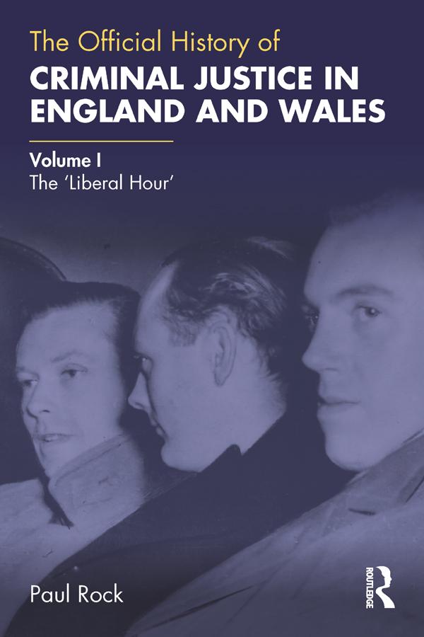 The Official History of Criminal Justice in England and Wales by Paul Rock