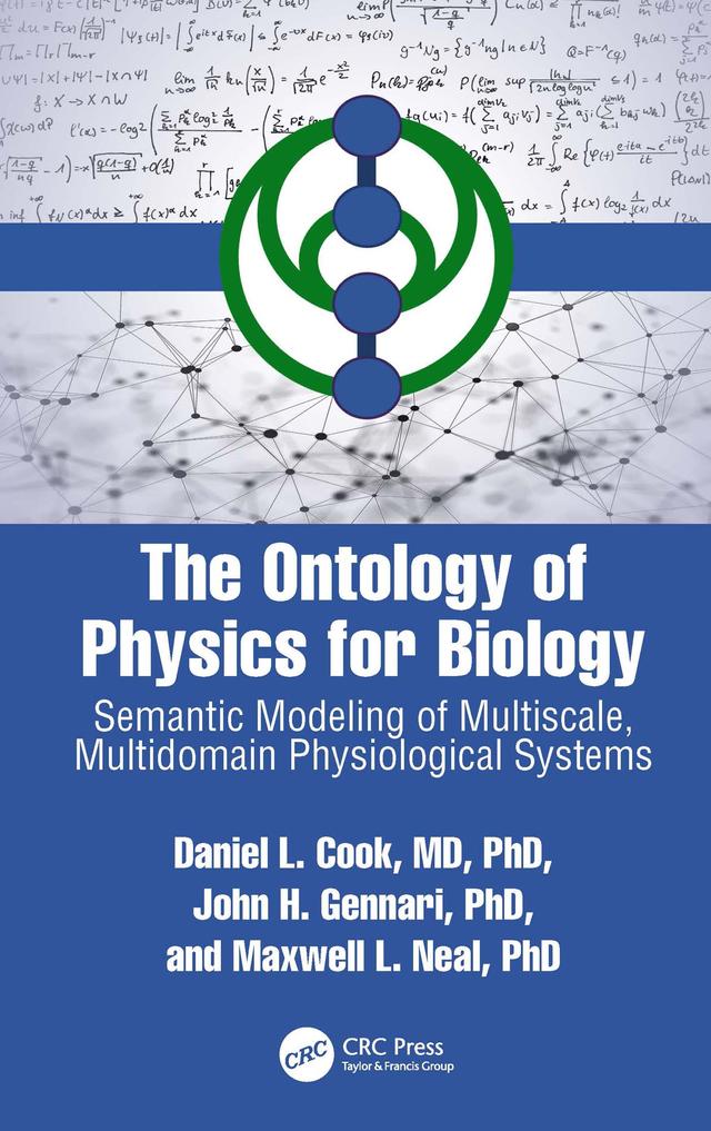 The Ontology of Physics for Biology by Daniel L. Cook, John H. Gennari, Maxwell L. Neal