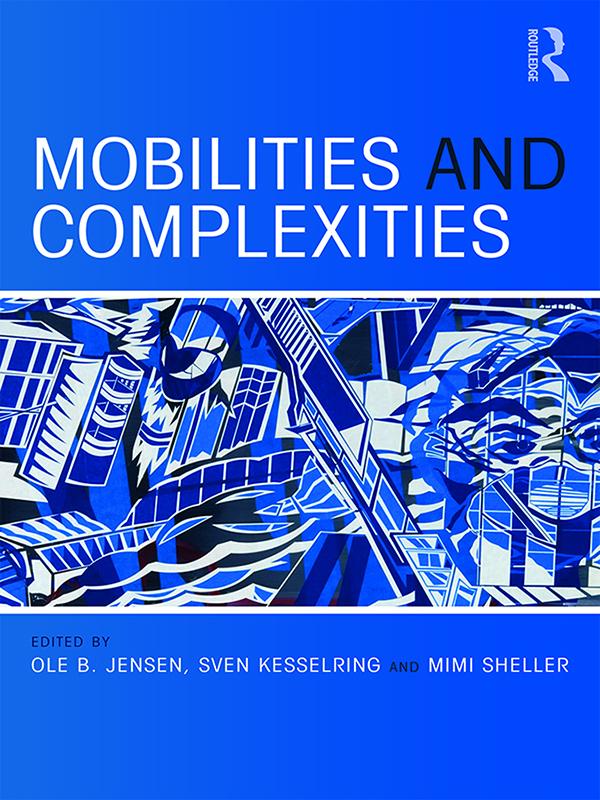 Mobilities and Complexities by Mimi Sheller, Ole B. Jensen, Sven Kesselring