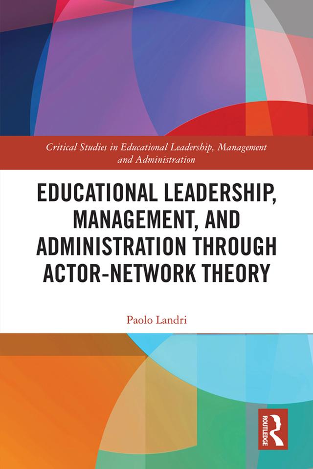 Educational Leadership, Management, and Administration through Actor-Network Theory by Paolo Landri