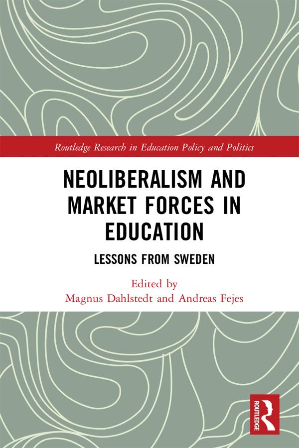 Neoliberalism and Market Forces in Education by Andreas Fejes, Magnus Dahlstedt