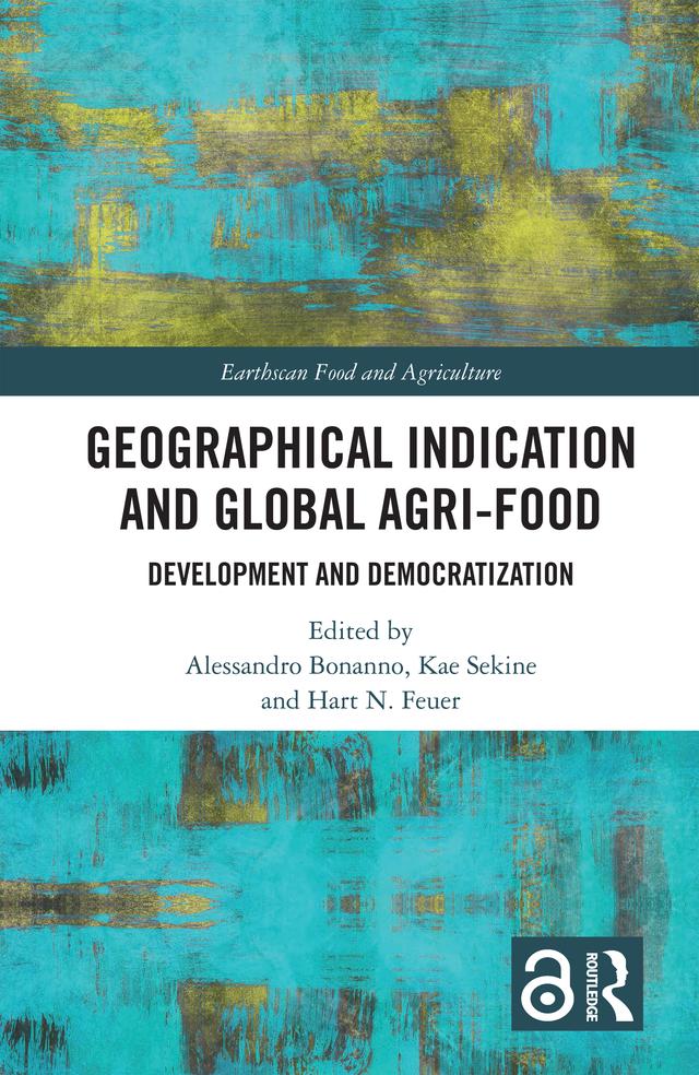 Geographical Indication and Global Agri-Food by Alessandro Bonanno, Hart N. Feuer, Kae Sekine