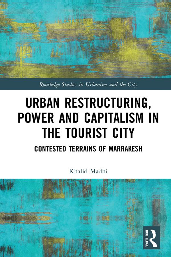 Urban Restructuring, Power and Capitalism in the Tourist City by Khalid Madhi