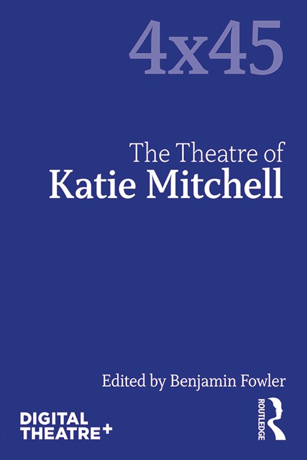 The Theatre of Katie Mitchell by Benjamin Fowler