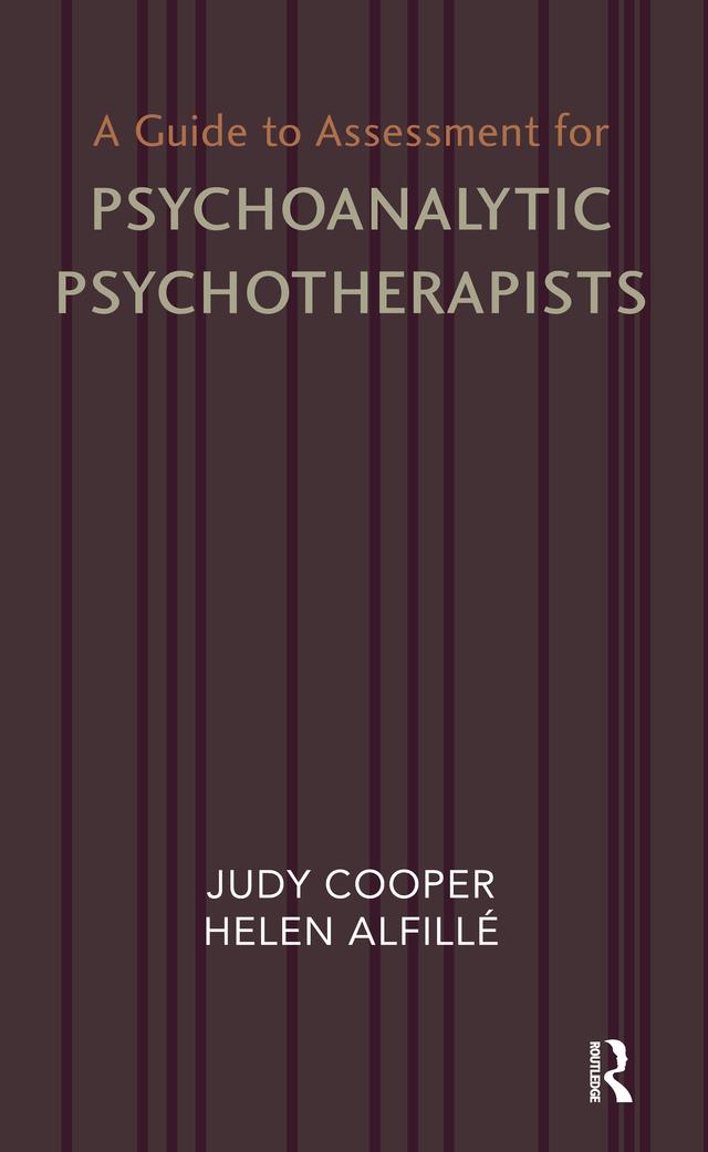 A Guide to Assessment for Psychoanalytic Psychotherapists by Helen Alfille, Judy Cooper