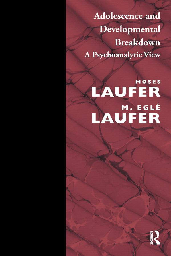 Adolescence and Developmental Breakdown by M.Egle Laufer, Moses Laufer
