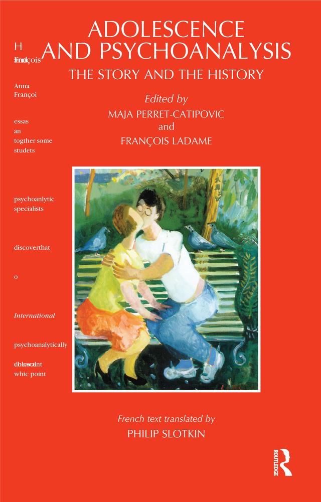 Adolescence and Psychoanalysis by Francois Ladame, Maja Perret-Catipovic, Philip Slotkin