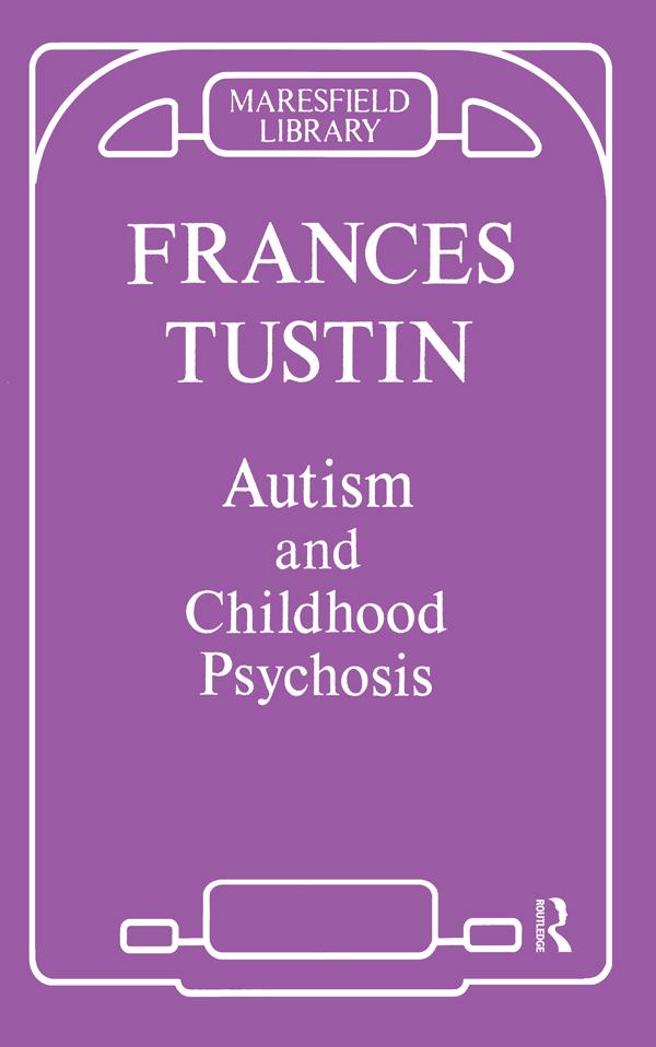 Autism and Childhood Psychosis by Frances Tustin