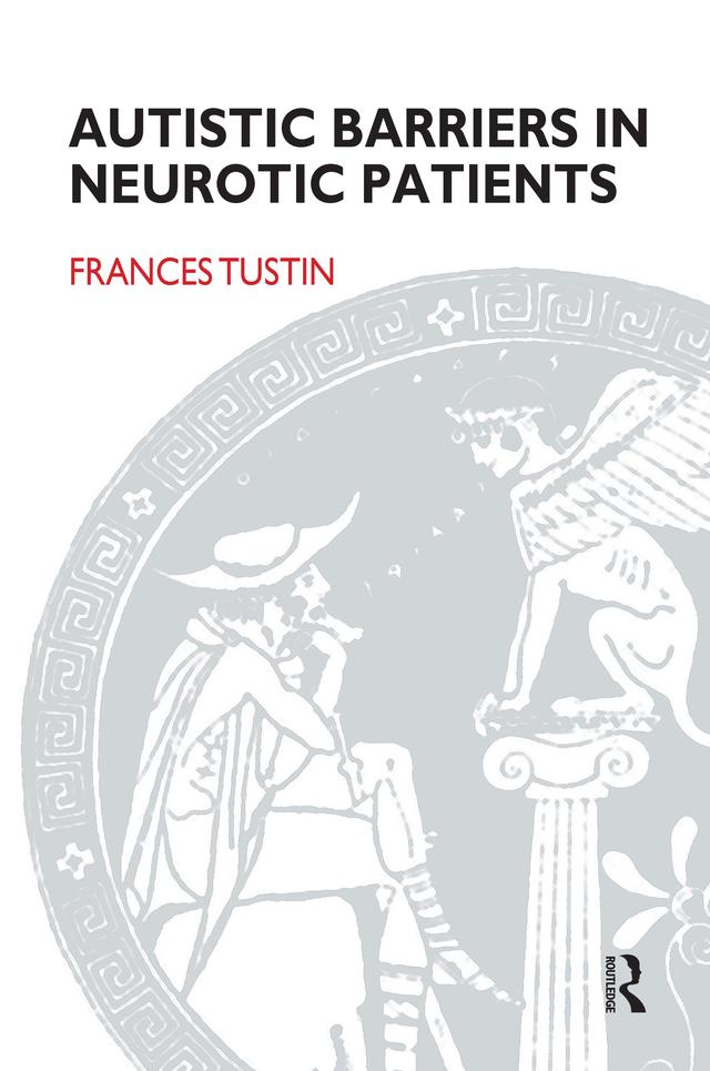 Autistic Barriers in Neurotic Patients by Frances Tustin