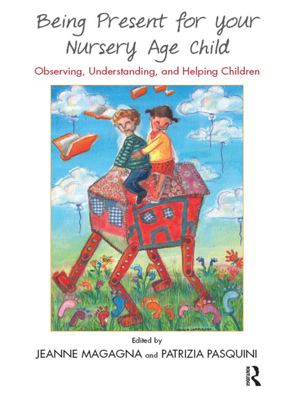 Being Present for Your Nursery Age Child by Jeanne Magagna, Patrizia Pasquini