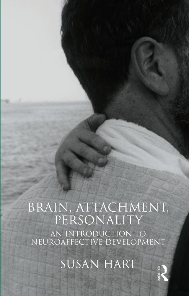 Brain, Attachment, Personality by Susan Hart