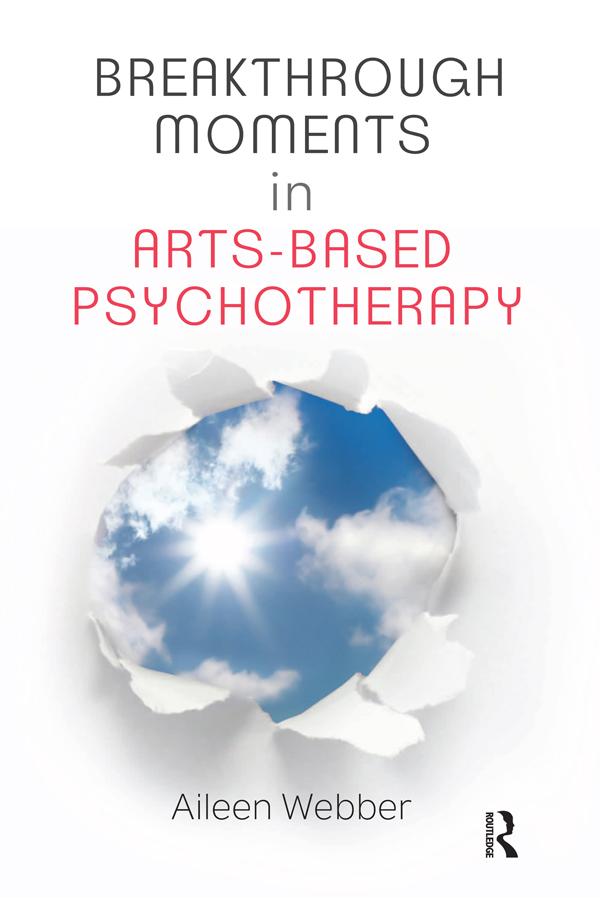 Breakthrough Moments in Arts-Based Psychotherapy by Aileen Webber