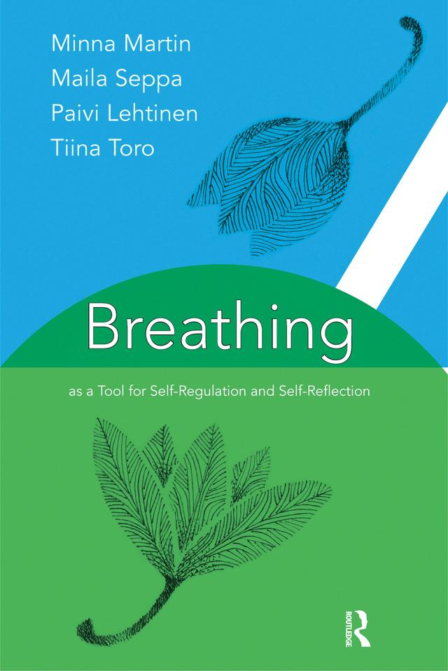 Breathing as a Tool for Self-Regulation and Self-Reflection by Hilkka Salmen, Maila Seppa, Minna Martin, Paivi Lehtinen, Tina Toro