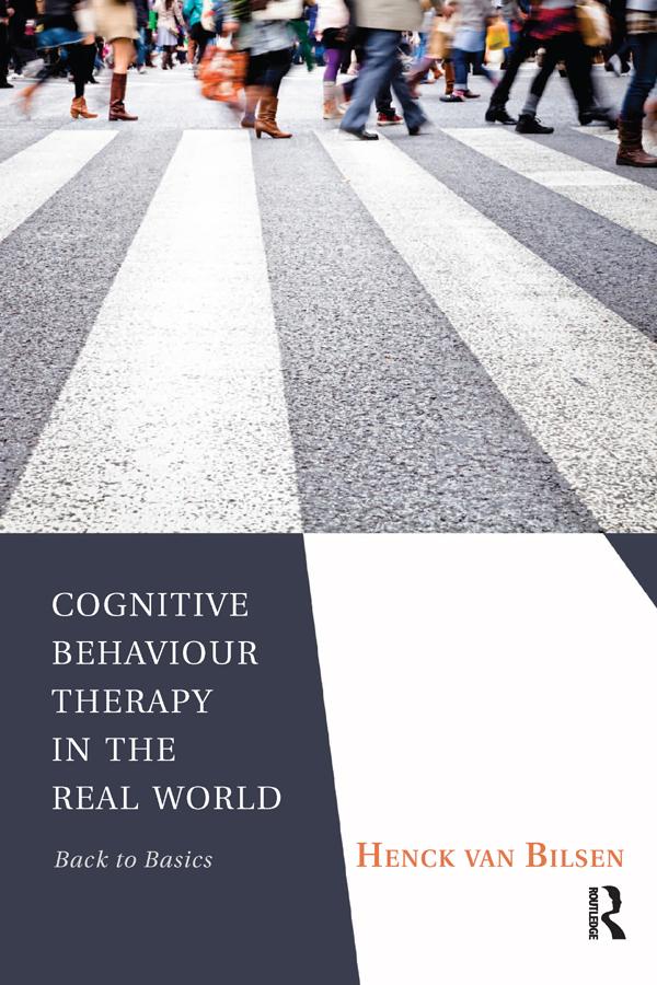 Cognitive Behaviour Therapy in the Real World by Henck Van Bilsen