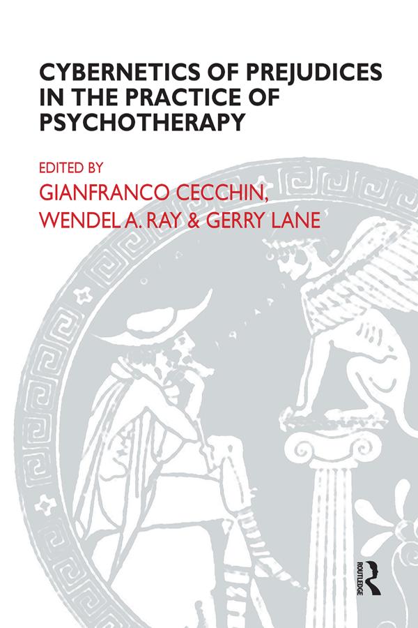 Cybernetics of Prejudices in the Practice of Psychotherapy by Gerry Lane, Gianfranco Cecchin, Wendel A. Ray