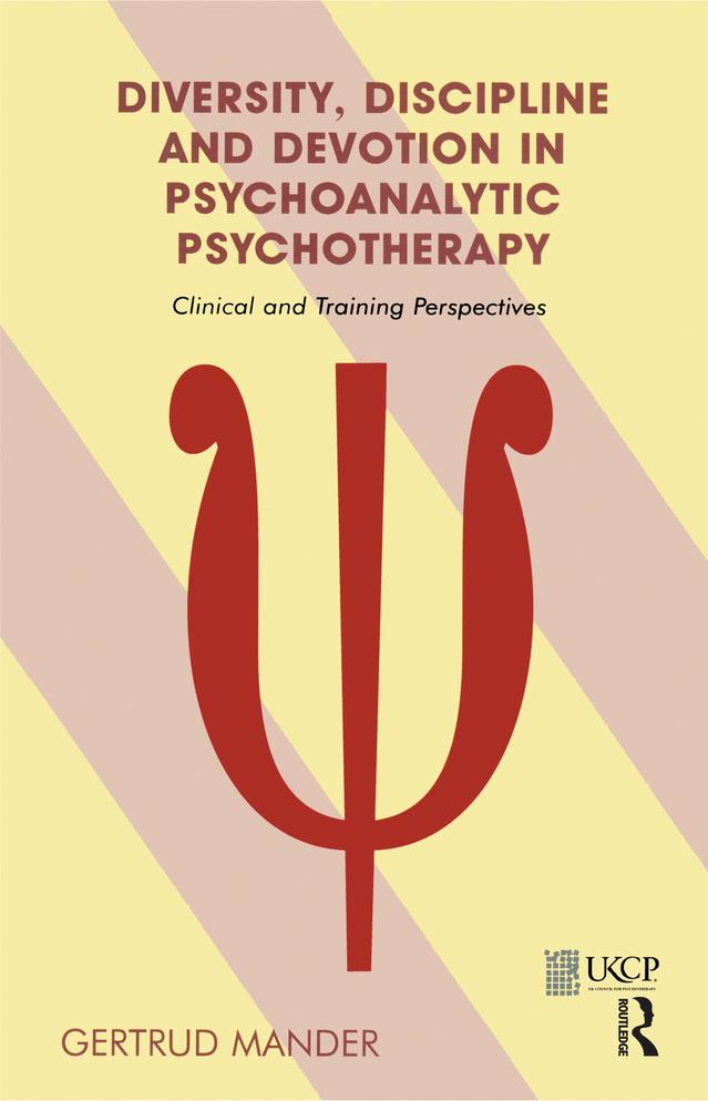 Diversity, Discipline and Devotion in Psychoanalytic Psychotherapy by Gertrud Mander