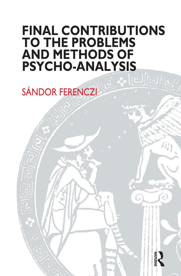 Final Contributions to the Problems and Methods of Psycho-analysis by Sandor Ferenczi