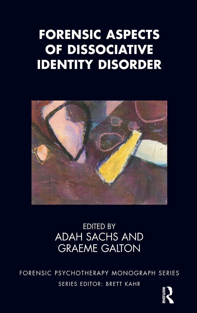 Forensic Aspects of Dissociative Identity Disorder by Adah Sachs, Graeme Galton