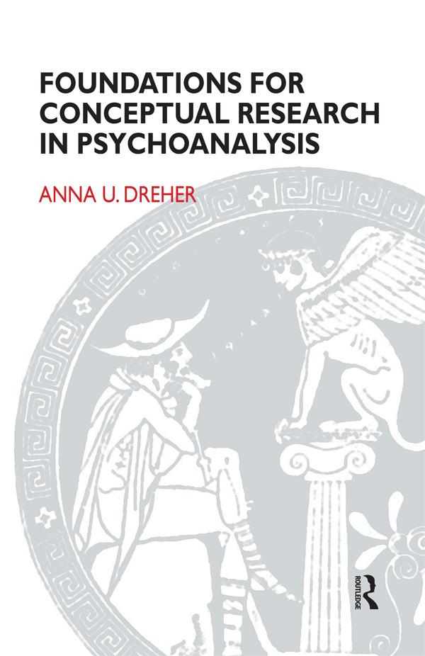 Foundations for Conceptual Research in Psychoanalysis by Anna U. Dreher