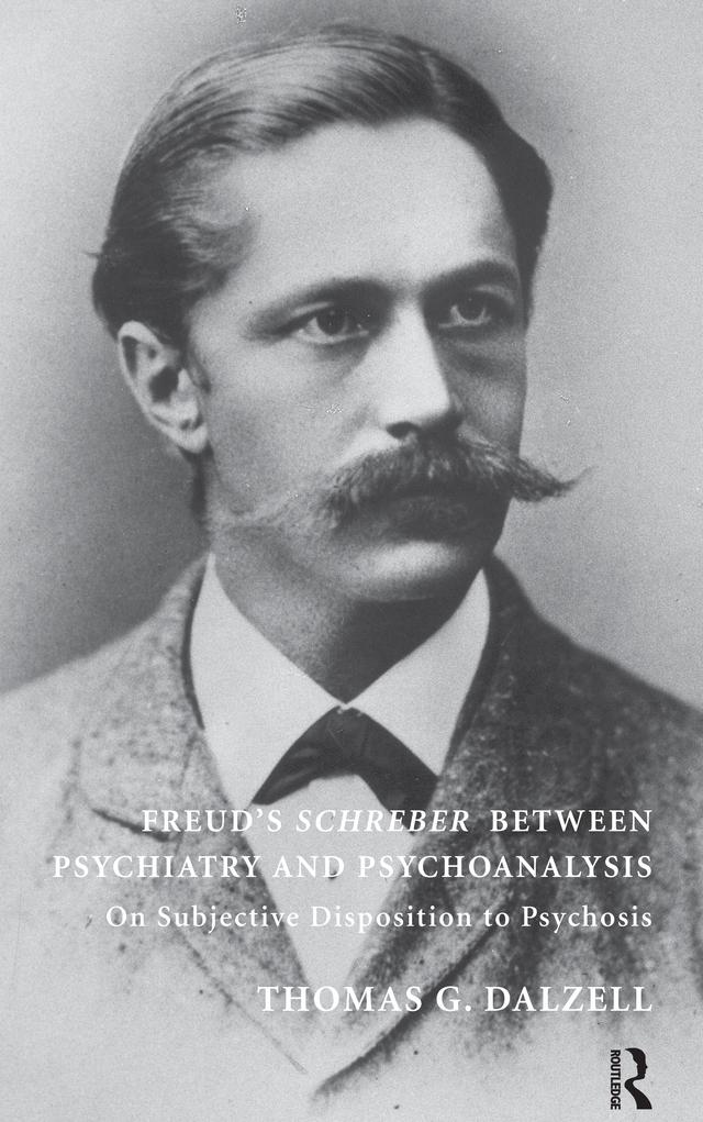 Freud's Schreber Between Psychiatry and Psychoanalysis by Thomas Dalzell
