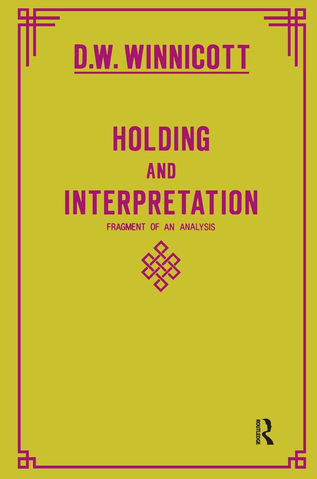 Holding and Interpretation by Donald W. Winnicott