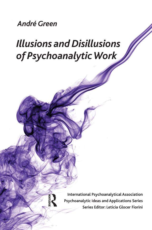 Illusions and Disillusions of Psychoanalytic Work by Andre Green, Andrew Weller