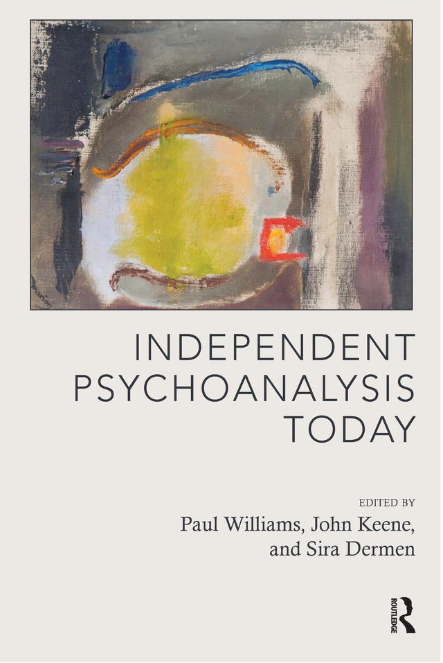 Independent Psychoanalysis Today by John Keane, Paul Williams, Sira Dermen