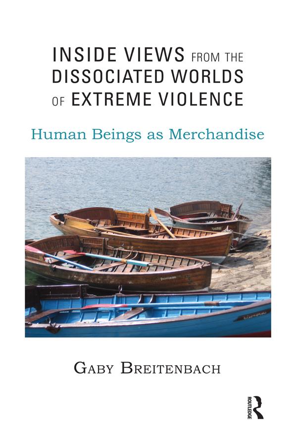 Inside Views from the Dissociated Worlds of Extreme Violence by Gaby Breitenbach