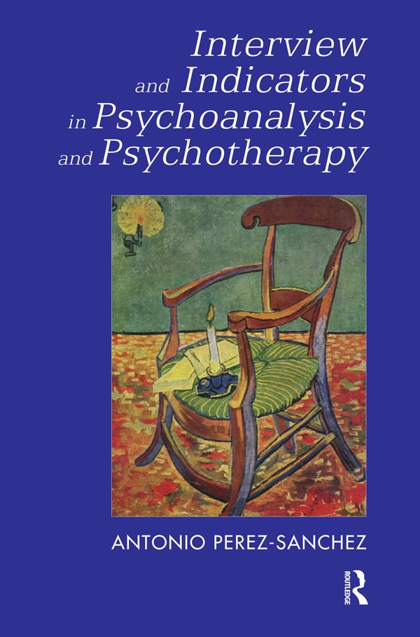 Interview and Indicators in Psychoanalysis and Psychotherapy by Antonio Perez-Sanchez