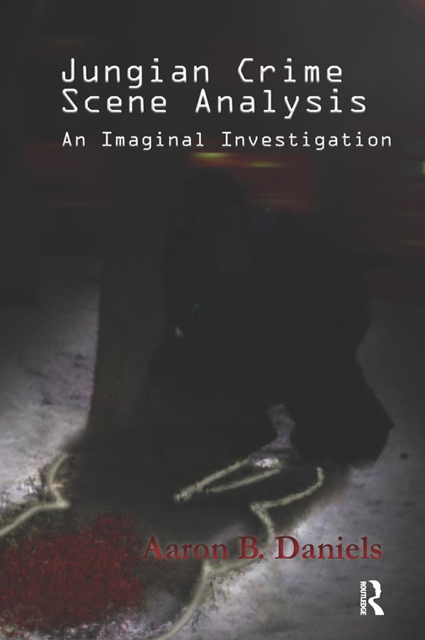 Jungian Crime Scene Analysis by Aaron B. Daniels