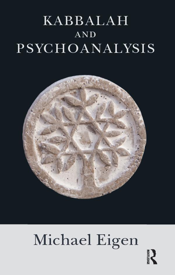 Kabbalah and Psychoanalysis by Michael Eigen