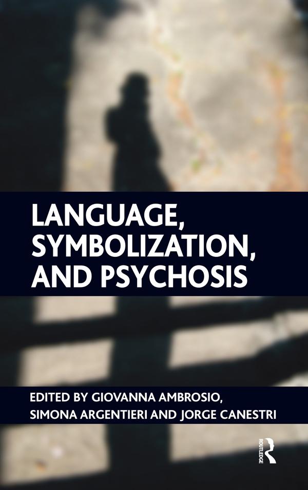 Language, Symbolization, and Psychosis by Giovanna Ambrosio, Jorge Canestri, Simona Argentieri