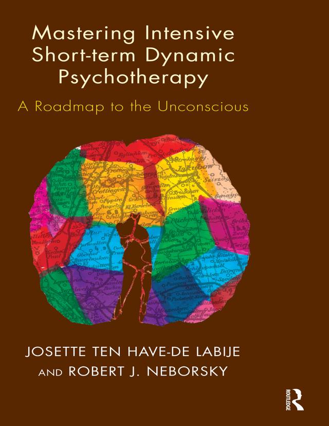 Mastering Intensive Short-Term Dynamic Psychotherapy by Josette ten Have-De Labije, Robert J. Neborsky