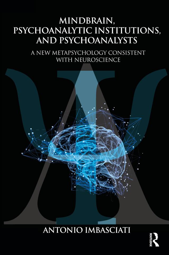 Mindbrain, Psychoanalytic Institutions, and Psychoanalysts by Antonio Imbasciati