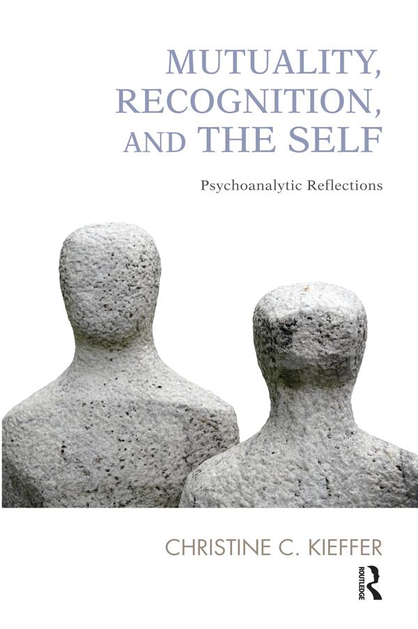 Mutuality, Recognition, and the Self by Christine C. Kieffer
