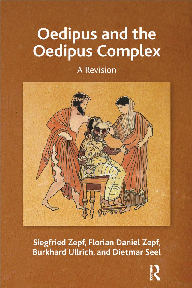 Oedipus and the Oedipus Complex by Burkhard Ullrich, Dietmar Seel, Florian Daniel Zepf, Siegfried Zepf