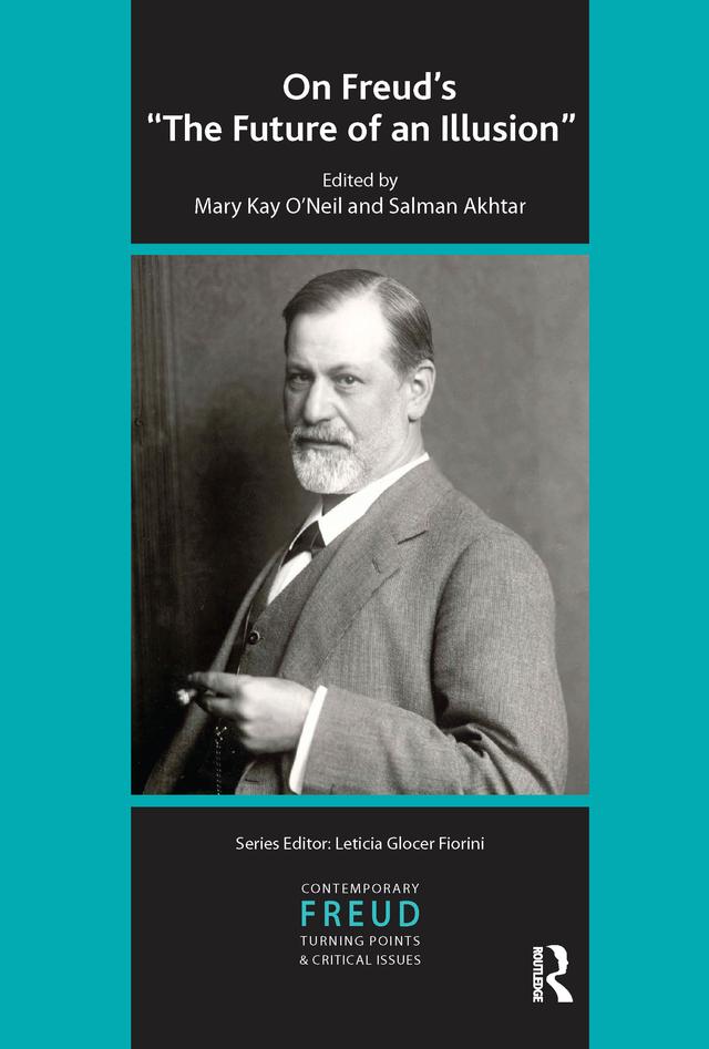On Freud's The Future of an Illusion by Mary Kay O'Neil, Salman Akhtar